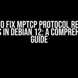 How to Fix MPTCP Protocol Related Errors in Debian 12: A Comprehensive Guide