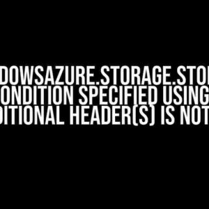 Microsoft.WindowsAzure.Storage.StorageException: The condition specified using HTTP conditional header(s) is not met