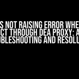 Requests Not Raising Error When Trying to Connect Through DEA Proxy: A Guide to Troubleshooting and Resolution