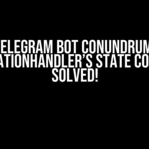 Telegram Bot Conundrum: ConversationHandler’s State Conundrum Solved!