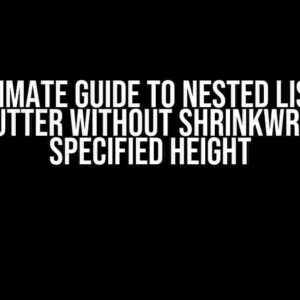 The Ultimate Guide to Nested ListViews in Flutter without ShrinkWrap or Specified Height