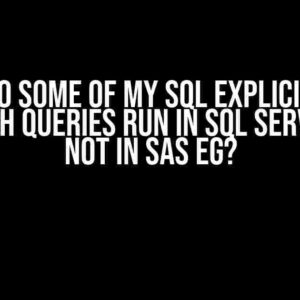 Why do some of my SQL explicit pass through queries run in SQL Server but not in SAS EG?